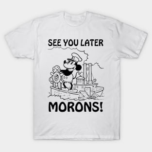 See you later morons! Steamboat Willie parody T-Shirt
